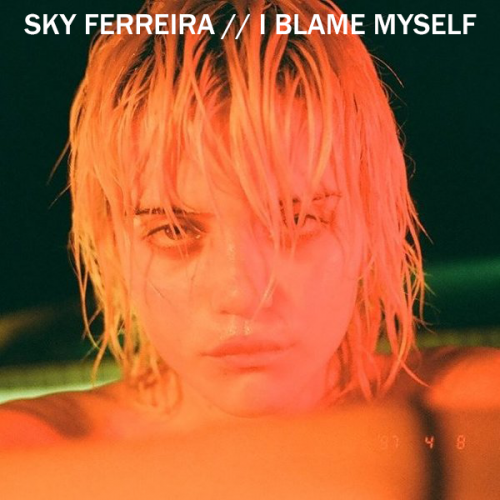 Sky Ferreira - I Blame Myself