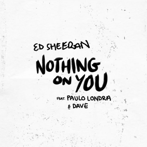 Ed Sheeran - Nothing On You ft. Paulo Londra & Dave