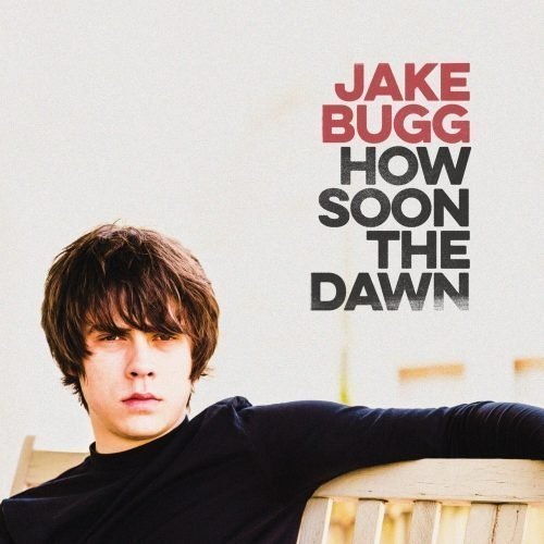 Jake Bugg - How Soon The Dawn