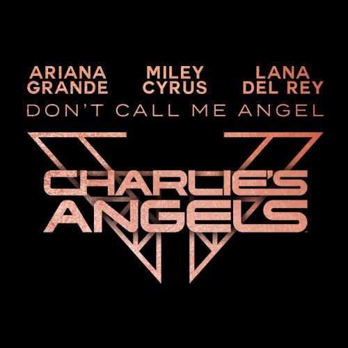 Ariana Grande, Miley Cyrus & Lana Del Rey - Don’t Call Me Angel