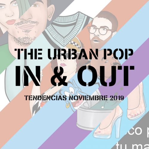 The Urban Pop In & Out: Tendencias Noviembre 2019