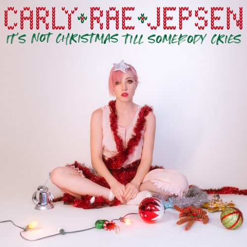 Carly Rae Jepsen - It’s Not Christmas Till Somebody Cries